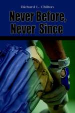 Never Before, Never Since af Richard L. Chilton