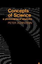 Concepts of Science af Peter (The Johns Hopkins University) Achinstein