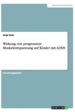 Wirkung von progressiver Muskelentspannung auf Kinder mit ADHS af Anja Esch