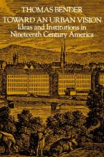 Toward an Urban Vision af Thomas (Professor Emeritus Bender