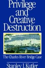 Privilege and Creative Destruction af Stanley I. Kutler