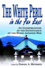 The White Peril in the Far East af Daniel A Metraux
