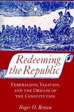 Redeeming the Republic af Roger H. Brown