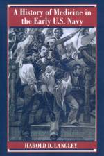 A History of Medicine in the Early U.S. Navy af Harold D. Langley