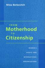 From Motherhood to Citizenship af Nitza (Ben-Gurion University) Berkovitch