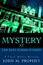 Mystery at the Salt Marsh Winery af John M Prophet