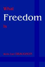 What Freedom Is af Wells Earl Draughon
