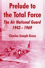 Prelude to the Total Force af Charles Joseph Gross