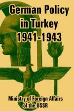 German Policy in Turkey 1941-1943 af Ministry of Foreign Affairs of the Ussr