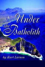 Under the Batholith af Kurt Larson