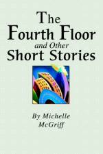 The Fourth Floor and Other Short Stories af Michelle McGriff