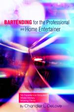 Bartending for the Professional and Home Entertainer af Chandler L Delove