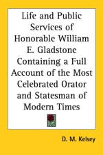 Life and Public Services of Honorable William E. Gladstone Containing a Full Account of the Most Celebrated Orator and Statesman of Modern Times af D. M. Kelsey