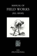Manual of Field Works (all Arms) 1921 af War Office Novemebr 1921