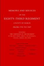 Memoirs and Services of the Eighty-third Regiment (county of Dublin) from 1793 to 1907: Including the Campaigns of the Regiment in the West Indies, Africa, the Peninsula, Ceylon, Canada, and India af Brevet-Major E. W Bray