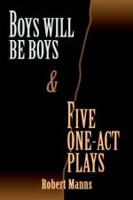 BOYS WILL BE BOYS and FIVE ONE-ACT PLAYS af Robert Manns