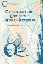 Cicero and the End of the Roman Republic af Thomas Wiedemann