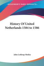 History Of United Netherlands 1584 to 1586 af John Lothrop Motley