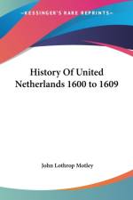 History Of United Netherlands 1600 to 1609 af John Lothrop Motley