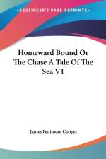 Homeward Bound Or The Chase A Tale Of The Sea V1 af James Fenimore Cooper