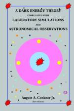A Dark Energy Theory Correlated With Laboratory Simulations And Astronomical Observations af August A. Cenkner Jr.