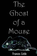 The Ghost of a Mouse af Frances Little