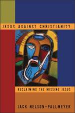Jesus Against Christianity af Jack Nelson-Pallmeyer