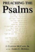 Preaching the Psalms / J. Clinton Mccann, Jr. & James C. Howell. af J.Clinton McCann