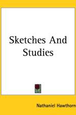 Sketches And Studies af Nathaniel Hawthorne