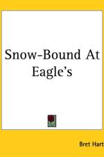 Snow-Bound At Eagle's af Bret Harte