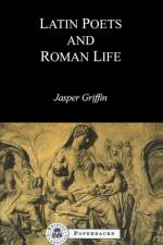 Latin Poets and Roman Life af Jasper Griffin
