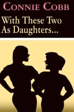 With These Two as Daughters... af Connie Cobb