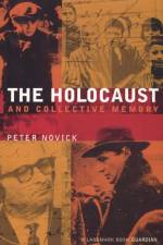 The Holocaust and Collective Memory af Peter Novick