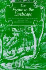 The Figure in the Landscape af John Dixon (Professor of the History and Theory of Landscape Hunt