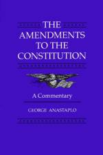 The Amendments to the Constitution af George (Loyola University Chicago) Anastaplo