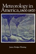 Meteorology in America, 1800-1870 af James Rodger (Professor of Science Fleming