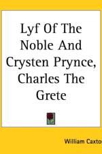 Lyf Of The Noble And Crysten Prynce, Charles The Grete