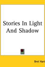 Stories In Light And Shadow af Bret Harte
