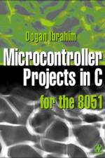 Microcontroller Projects in C for the 8051 af Dogan (Department of Computer Information Systems Ibrahim