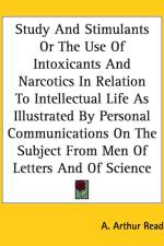 Study And Stimulants Or The Use Of Intoxicants And Narcotics In Relation To Intellectual Life As Illustrated By Personal Communications On The Subject From Men Of Letters And Of Science af A. Arthur Reade