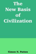 The New Basis of Civilization af Simon N Patten
