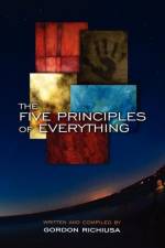 The Five Principles of Everything af Gordon Richiusa