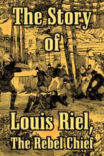 The Story of Louis Riel af Anonymous
