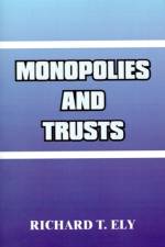 Monopolies and Trusts af Richard T Ely