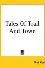 Tales Of Trail And Town af Bret Harte