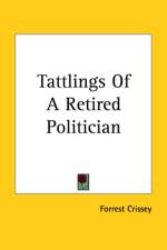 Tattlings Of A Retired Politician af Forrest Crissey