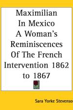 Maximilian In Mexico A Woman's Reminiscences Of The French Intervention 1862 to 1867 af Sara Yorke Stevenson
