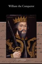 William the Conqueror af E a Freeman
