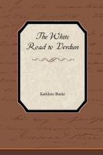 The White Road to Verdun af Kathleen Burke