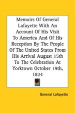 Memoirs Of General Lafayette With An Account Of His Visit To America And Of His Reception By The People Of The United States From His Arrival August 15th To The Celebration At Yorktown October 19th, 1824 af General Lafayette